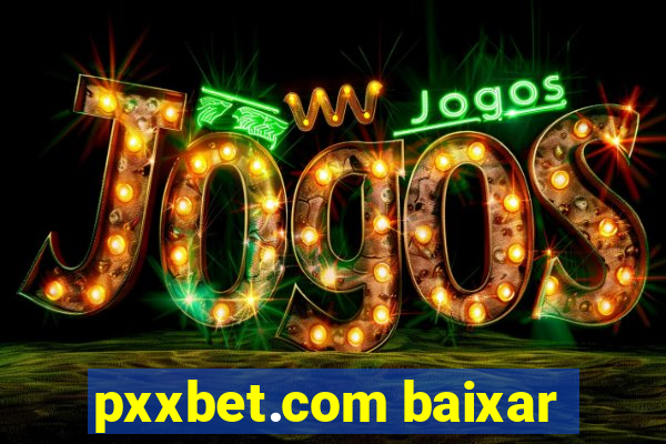 pxxbet.com baixar